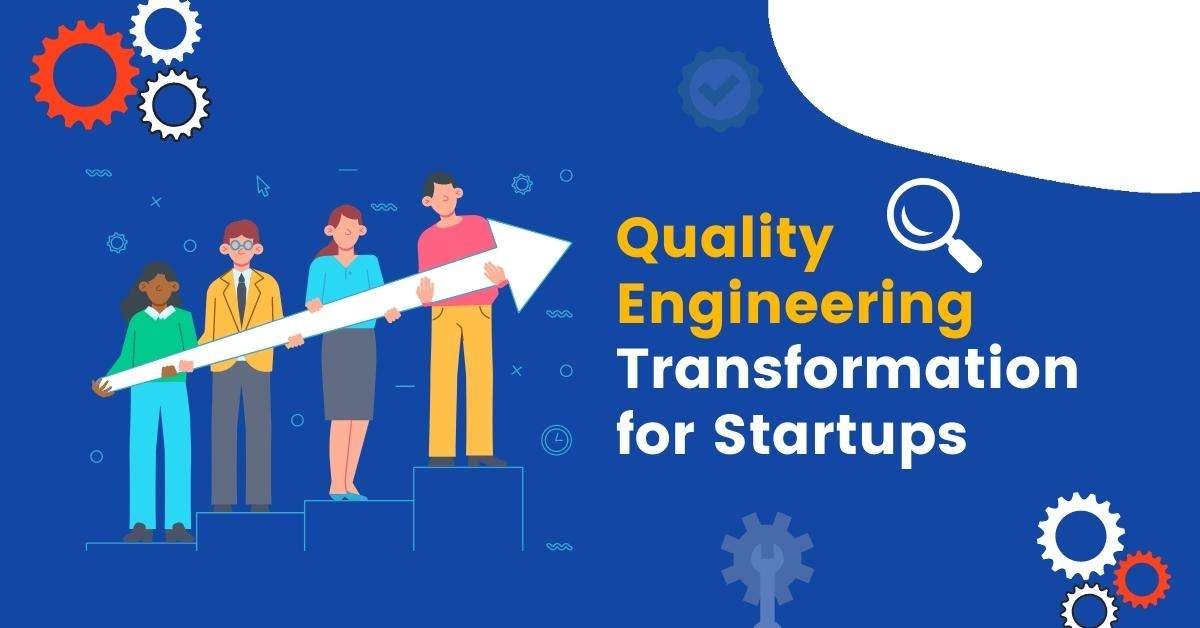 Quality Engineering Transformation for Startups