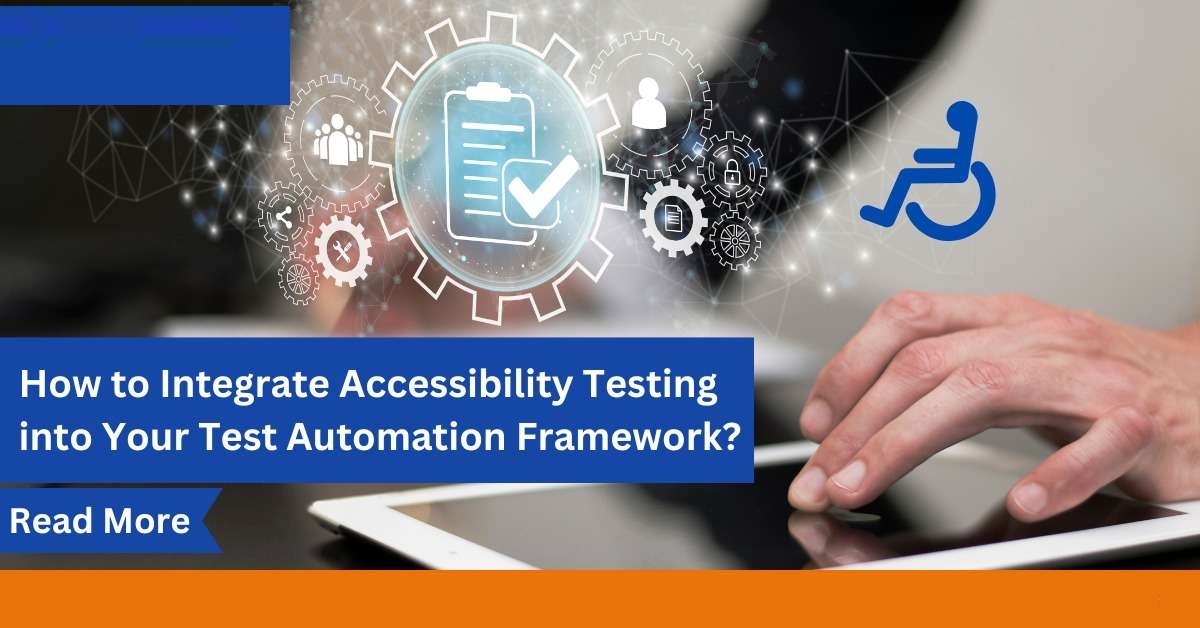 How to Integrate Accessibility Testing into Your Test Automation Framework