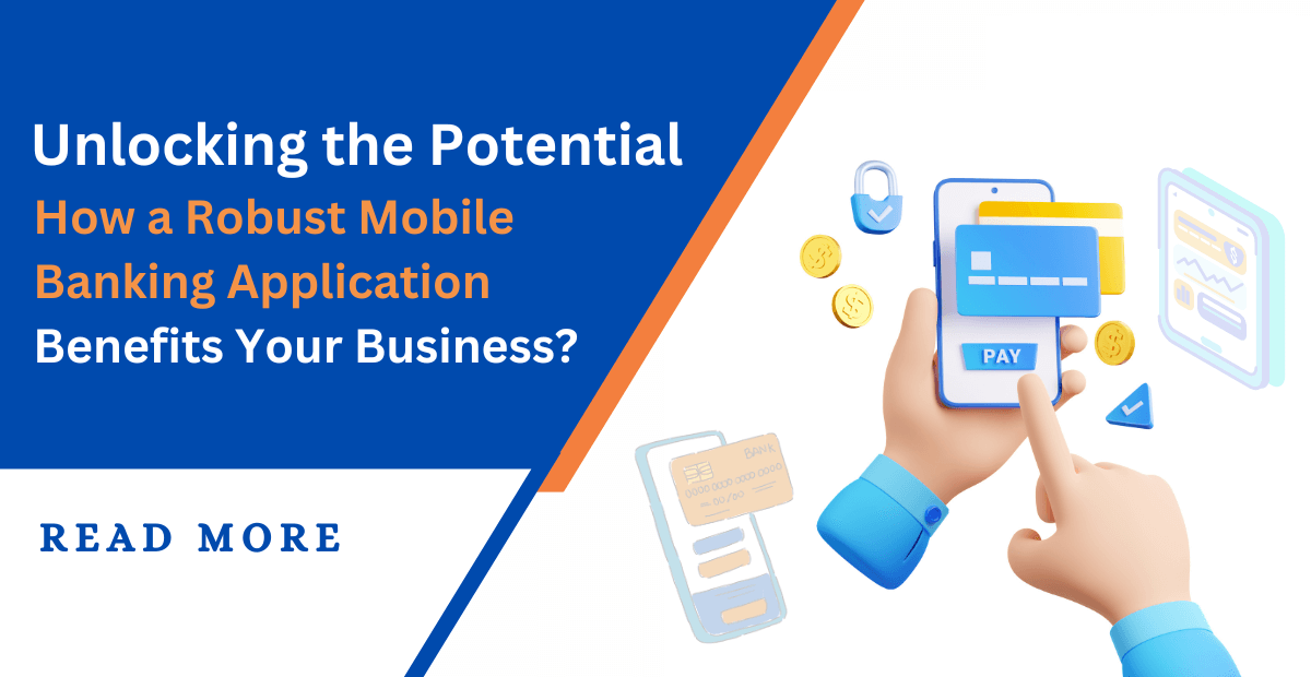 Unlocking the Potential: How a Robust Mobile Banking Application Benefits Your Business