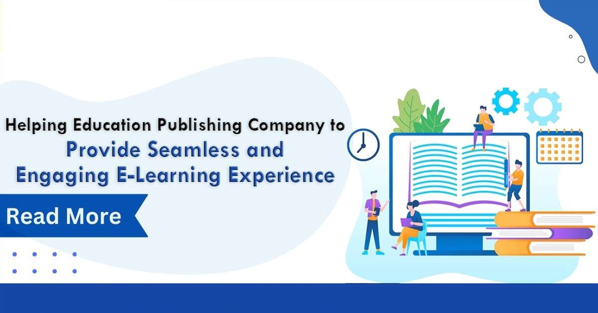 Helping Education Publishing Company to Provide Seamless and Engaging E-Learning Experience
