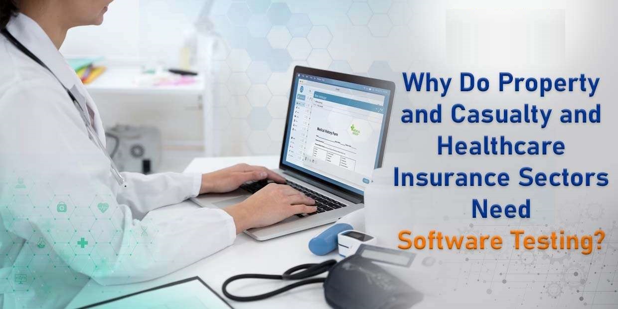 Why Do Property and Casualty and Healthcare Insurance Sectors Need Software Testing?