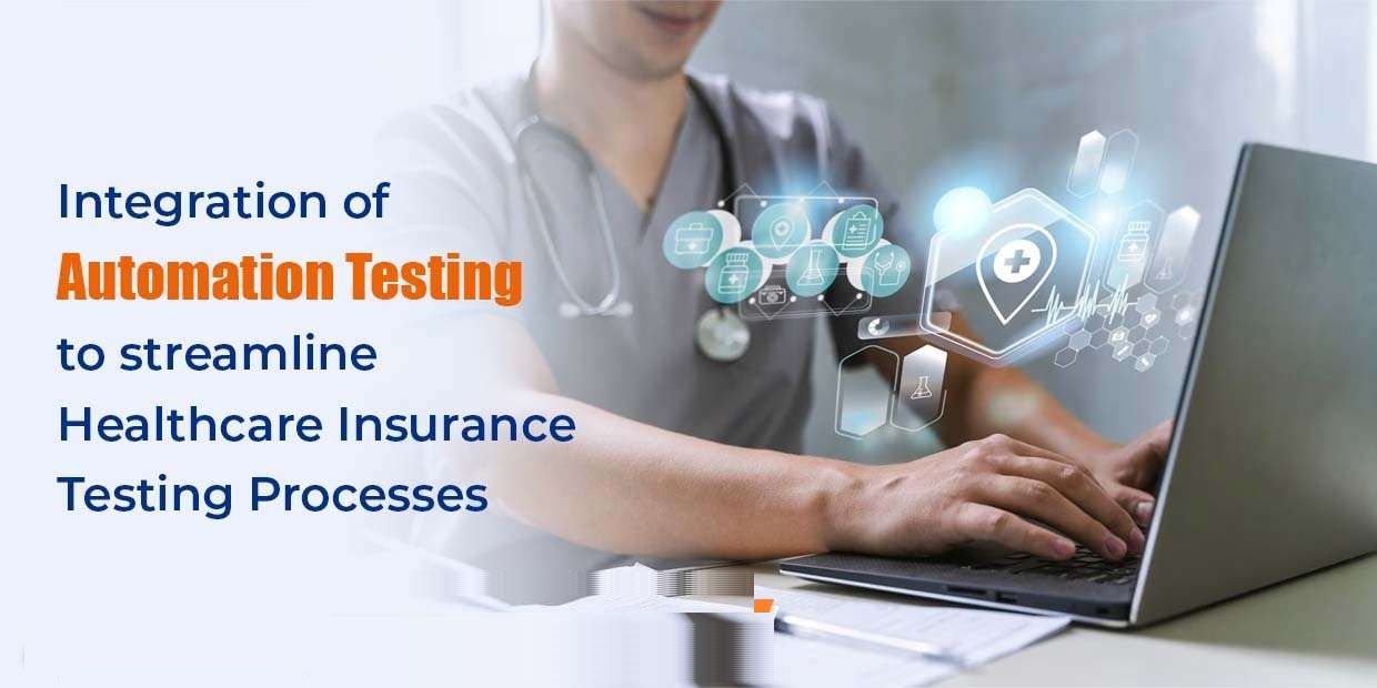 Integration of Automation Testing to Streamline Healthcare Insurance Testing Processes