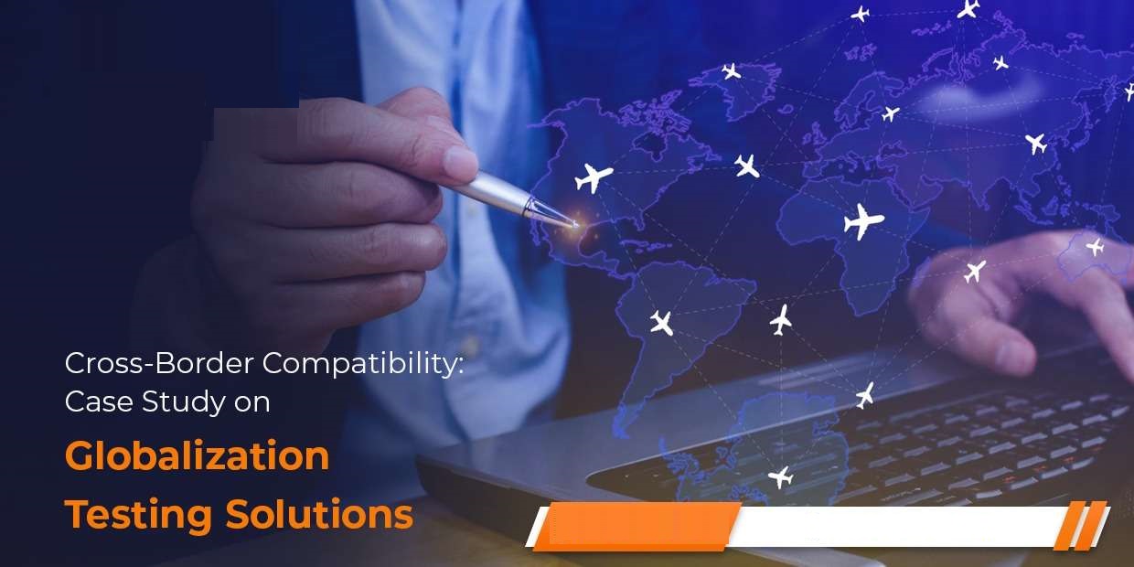 Cross-Border Compatibility: Case Study on Globalization Testing Solutions