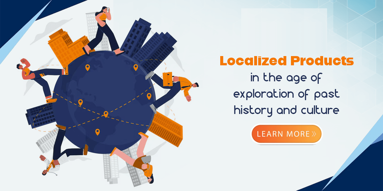 Localized products in the age of exploration of past history and culture