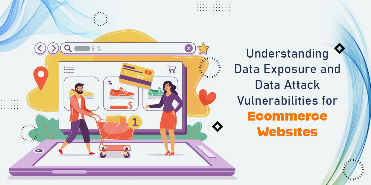 Understanding Data Exposure and Data Attack Vulnerabilities for Ecommerce Websites
