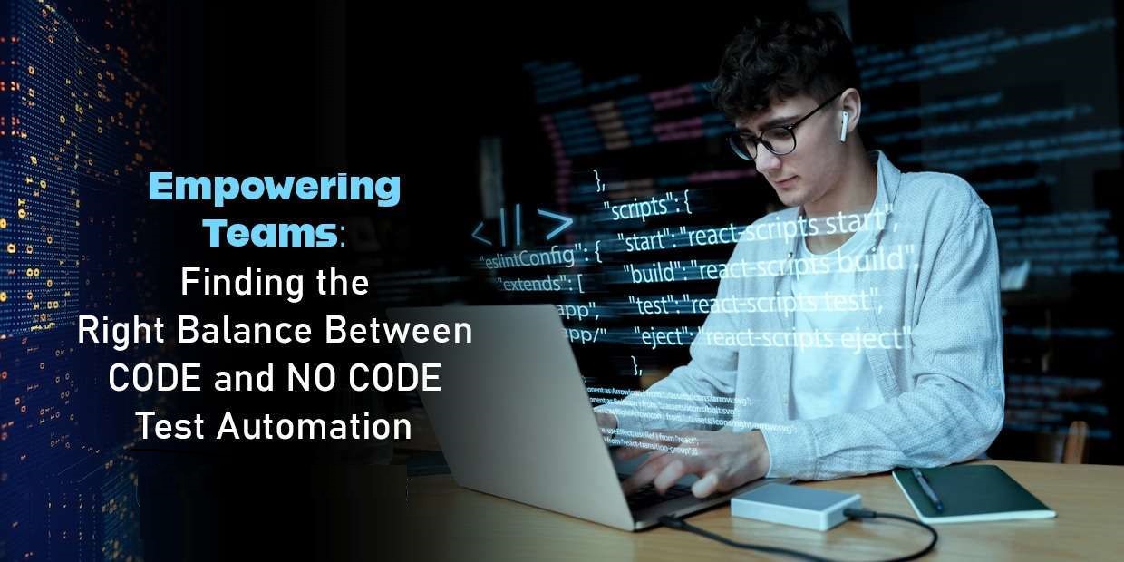 Empowering Teams: Finding the Right Balance Between CODE and NO CODE Test Automation