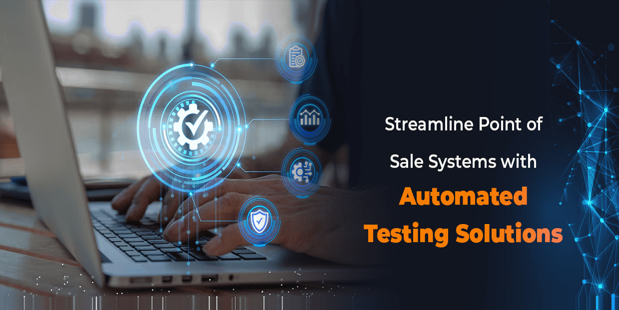 Streamline Point of Sale Systems with Automated Testing Solutions